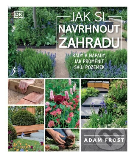 Jak si navrhnout zahradu - Adam Frost - kniha z kategorie Hobby