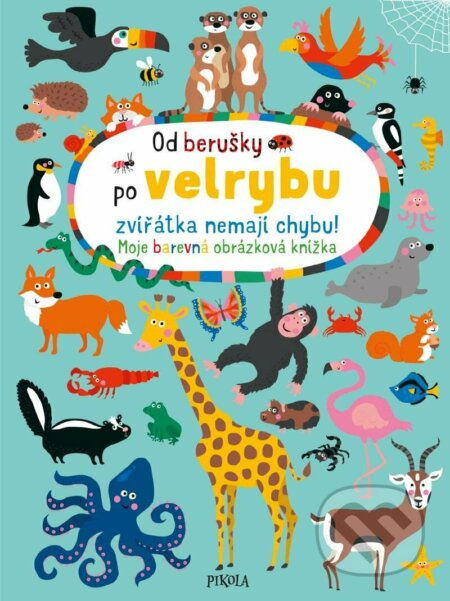 Od berušky po velrybu zvířátka nemají chybu! Moje barevná obrázková knížka Euromedia Group, a.s.