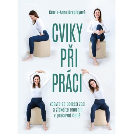Cviky při práci - Zbavte se bolesti zad a získejte energii v pracovní době Euromedia Group, a.s.