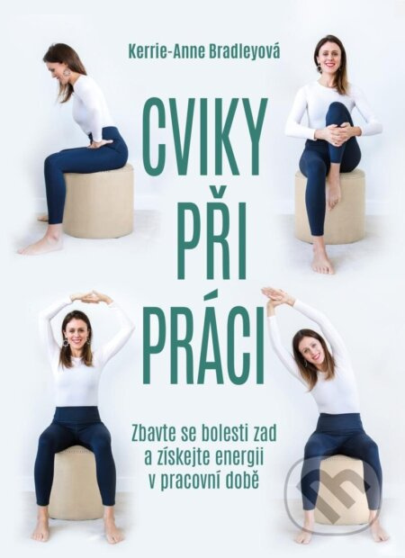 Cviky při práci - Zbavte se bolesti zad a získejte energii v pracovní době Euromedia Group, a.s.