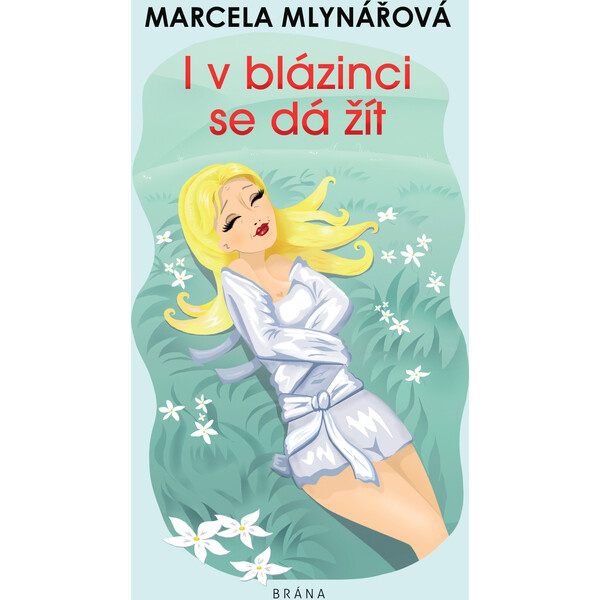 I v blázinci se dá žít - Marcela Mlynářová