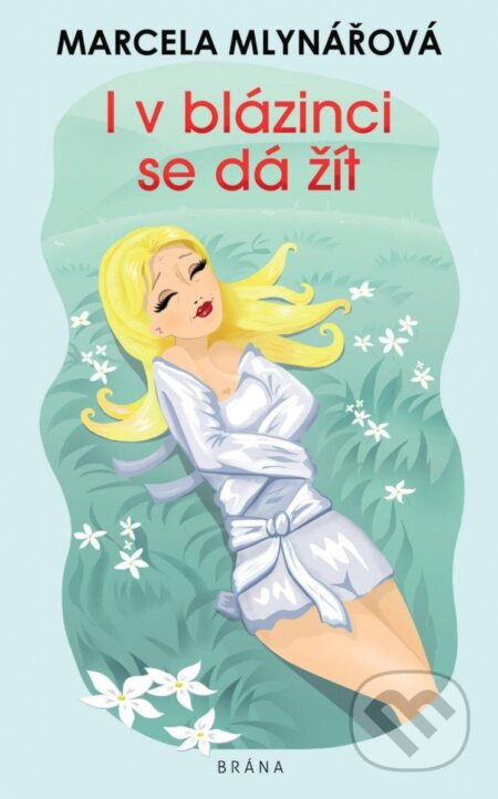 I v blázinci se dá žít - Marcela Mlynářová