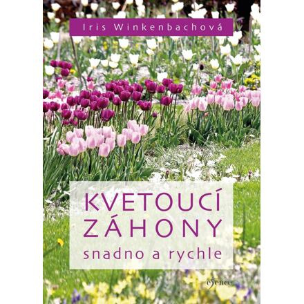 Kvetoucí záhony snadno a rychle Euromedia Group, a.s.