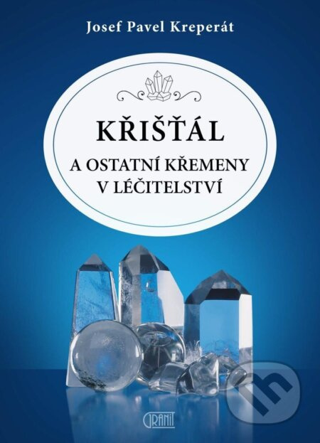 Křišťál a ostatní křemeny v léčitelství - Josef Pavel Kreperát