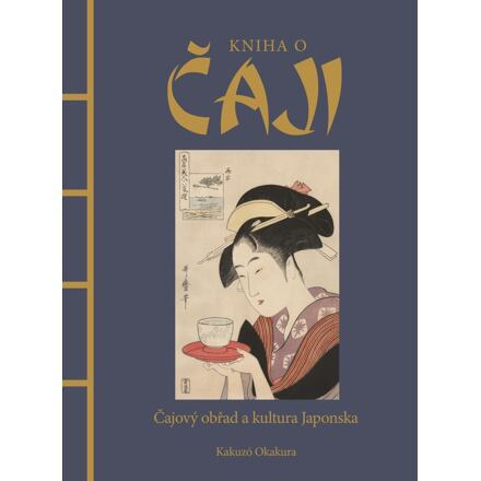 Kniha o čaji - Čajové obřady a kultura Japonska Euromedia Group, a.s.