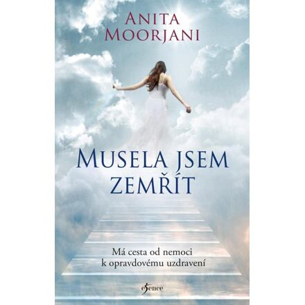 Musela jsem zemřít. Má cesta od nemoci k opravdovému uzdravení Euromedia Group, a.s.