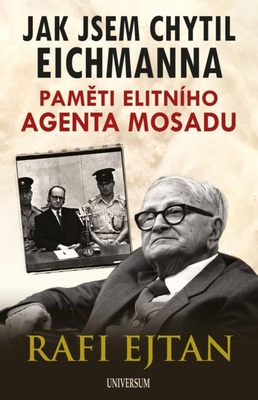 Jak jsem chytil Eichmanna - Paměti elitního agenta Mosadu Euromedia Group, a.s.