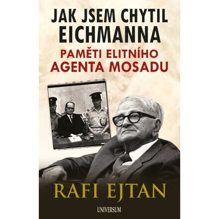 Jak jsem chytil Eichmanna - Paměti elitního agenta Mosadu Euromedia Group, a.s.