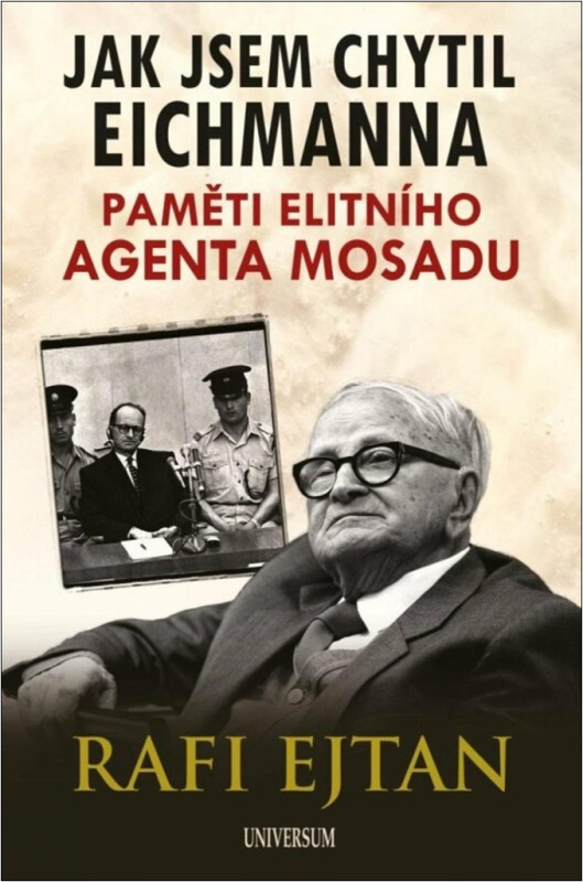 Jak jsem chytil Eichmanna - Paměti elitního agenta Mosadu Euromedia Group, a.s.
