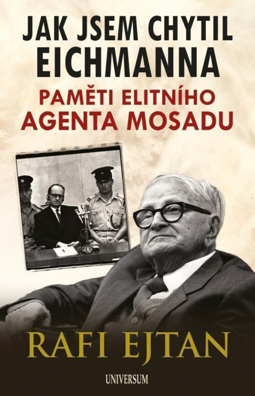 Jak jsem chytil Eichmanna - Paměti elitního agenta Mosadu Euromedia Group, a.s.
