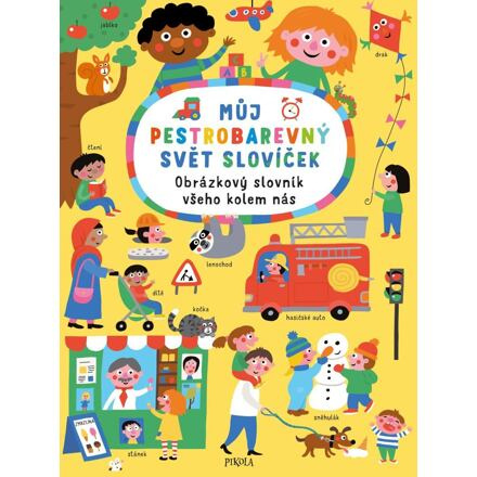 Můj pestrobarevný svět slovíček: Obrázkový slovník všeho kolem nás Euromedia Group, a.s.