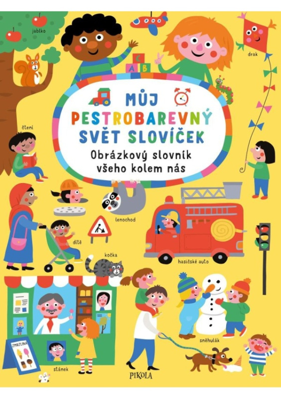 Můj pestrobarevný svět slovíček: Obrázkový slovník všeho kolem nás Euromedia Group, a.s.