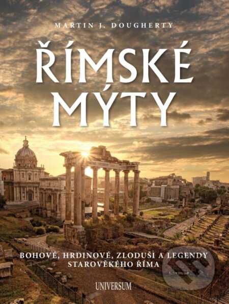 Římské mýty: Bohové, hrdinové, zloduši a legendy starověkého Říma Euromedia Group, a.s.