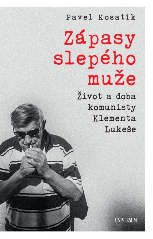 Zápasy slepého muže - Život a doba komunisty Klementa Lukeše Euromedia Group, a.s.