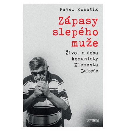 Zápasy slepého muže - Život a doba komunisty Klementa Lukeše Euromedia Group, a.s.