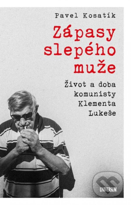 Zápasy slepého muže - Život a doba komunisty Klementa Lukeše Euromedia Group, a.s.