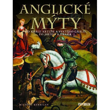 Anglické mýty - Od krále Artuše a svatého grálu po Jiřího a draka Euromedia Group, a.s.