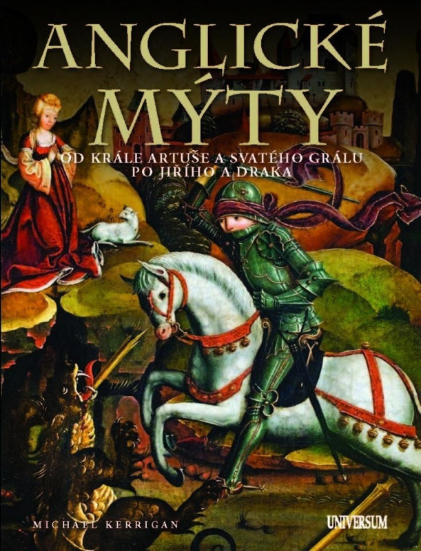 Anglické mýty - Od krále Artuše a svatého grálu po Jiřího a draka Euromedia Group, a.s.