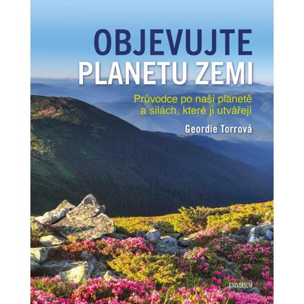 Objevujte planetu Zemi - Průvodce po naší planetě a po silách, které ji utvořily