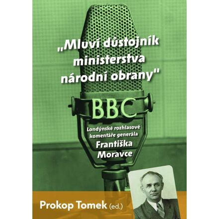 Mluví důstojník ministerstva národní obrany - Londýnské rozhlasové komentáře Františka Moravce Euromedia Group, a.s.