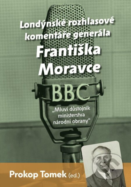 Mluví důstojník ministerstva národní obrany - Londýnské rozhlasové komentáře Františka Moravce Euromedia Group, a.s.