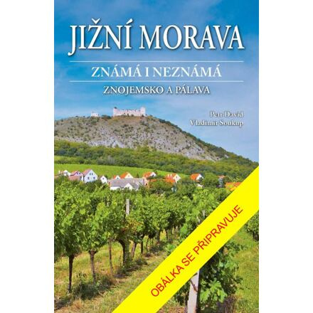 Jižní Morava známá i neznámá: Znojemsko a Pálava Euromedia Group, a.s.