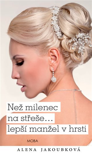 Než milenec na střeše… lepší manžel v hrsti? - Alena Jakoubková