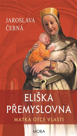 Eliška Přemyslovna - Matka Otce vlasti - Jaroslava Černá