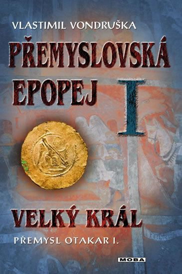 Přemyslovská epopej I. - Velký král Přemysl Otakar I - Vlastimil Vondruška