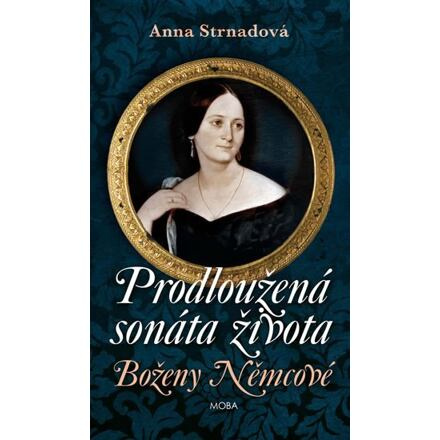 Prodloužená sonáta života Boženy Němcové - Anna Strnadová