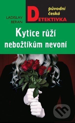 Kytice růží nebožtíkům nevoní (Původní česká detektivka) - kniha z kategorie Detektivky, thrillery a horory