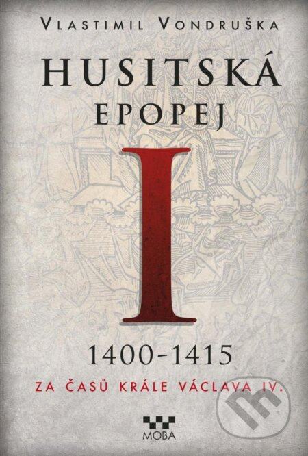 Husitská epopej I. - Za časů krále Václava IV. 1400-1415 - Vlastimil Vondruška