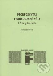 Morfosyntax francouzské věty (I. Věta jednoduchá) - Miroslav Pavlík