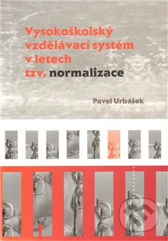 Vysokoškolský vzdělávací systém v letech tzv. normalizace - Pavel Urbášek