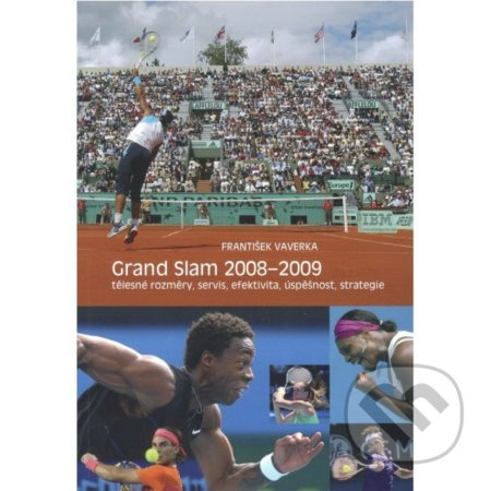 Grand Slam 2008-2009 (Tělesné rozměry, servis, efektivita, úspěšnost, strategie.) - kniha z kategorie Individuální sporty