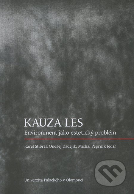 Kauza les (Environment jako estetický problém) - Karel Stibral, Ondřej Dadejík, Michal Peprník - kniha z kategorie Antropologie