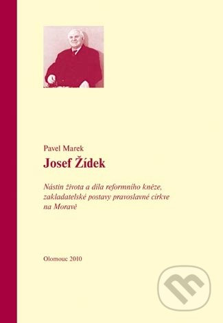Josef Žídek (Nástin života a díla reformního kněze, zakladatelské postavy pravoslavné církve na Moravě) - kniha z kategorie Životopisy