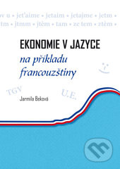 Ekonomie v jazyce na příkladu francouzštiny - Jarmila Beková - kniha z kategorie Odborné a naučné
