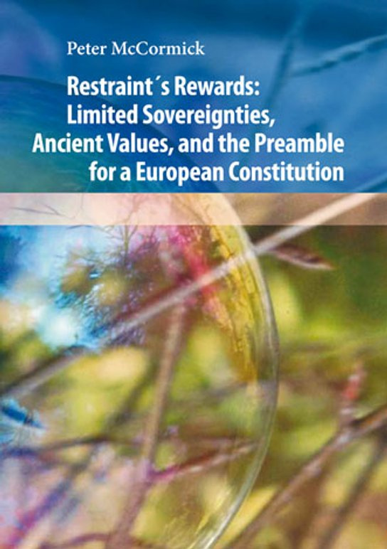 Restraint´s Rewards: Limited Sovereignties, Ancient Values, and the Preamble for a European Constitution -  Peter McCormic