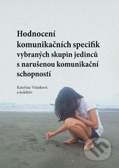 Hodnocení komunikačních specifik vybraných skupin jedinců s narušenou komunikační schopností - kniha z kategorie Speciální pedagogika