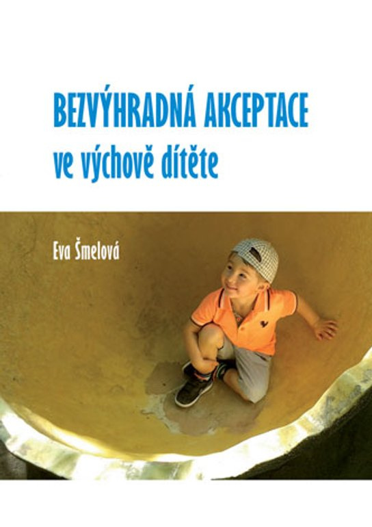 Bezvýhradná akceptace ve výchově dítěte -  Eva Šmelová
