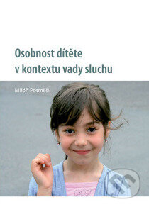 Osobnost dítěte v kontextu vady sluchu - Miloň Potměšil - kniha z kategorie Speciální pedagogika