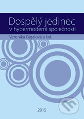 Dospělý jedinec v hypermoderní společnosti - Veronika Gigalová a kolektív - kniha z kategorie Pedagogika
