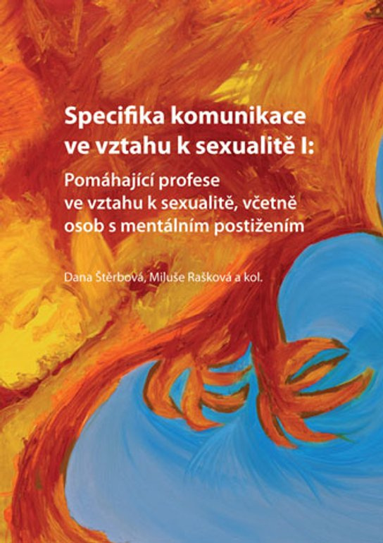 Specifika komunikace ve vztahu k sexualitě I: Pomáhající profese ve vztahu k sexualitě, včetně osob s mentálním postižením -  Dana Štěrbová