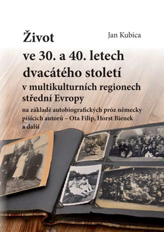 Život ve 30. a 40. letech dvacátého století v multikulturních regionech střední Evropy na základě autobiografických próz německy píšících autorů -  Jan Kubica