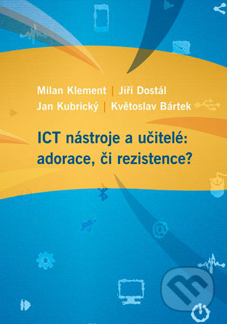 ICT nástroje a učitelé: adorace, či rezistence? - Milan Klement - kniha z kategorie Didaktika