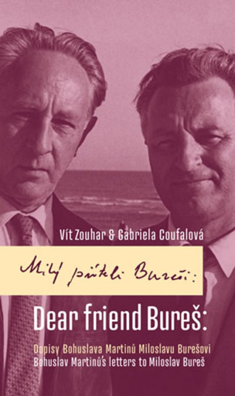 Milý příteli Bureši: Dopisy Bohuslava Martinů Miloslavu Burešovi -  Gabriela Coufalová