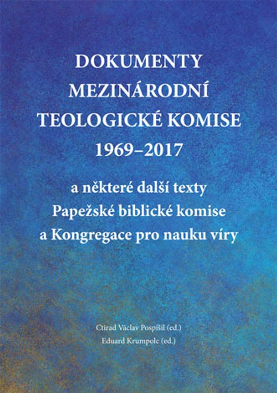 Dokumenty Mezinárodní teologické komise 1969-2017 a některé další texty Papežské biblické komise a Kongregace pro nauku víry -  Eduard Krumpolc (ed.)