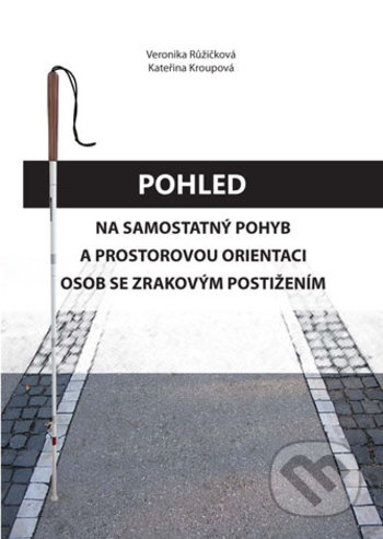 Pohled na samostatný pohyb a prostorovou orientaci osob se zrakovým postižením - kniha z kategorie Humanitní a společenské vědy
