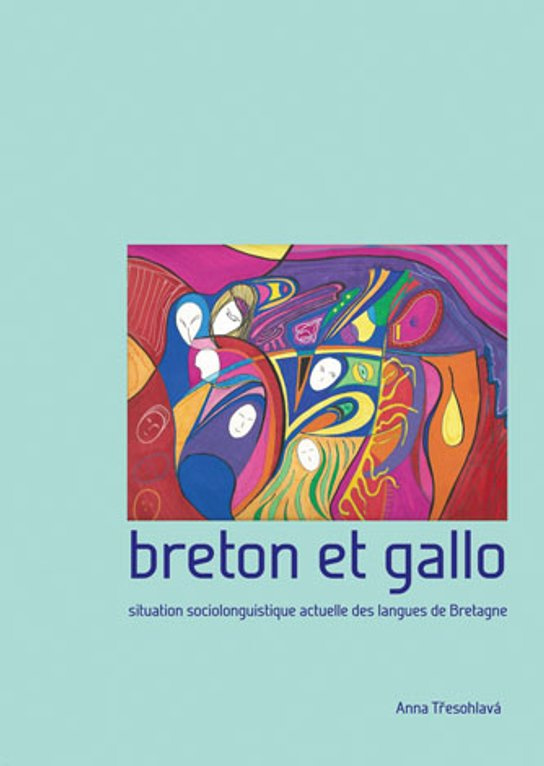 Breton et gallo. Situation sociolinguistique actuelle des langues de Bretagne -  Anna Třesohlavá